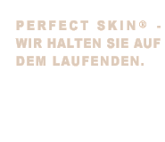 perfect skin Aktuell